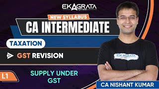 L1  Supply Under GST  GST Revision  CA Inter Tax Sep 24Jan 25 Revision  CA Nishant Kumar Sir [upl. by Centeno]