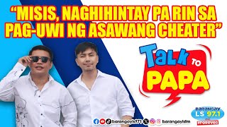 Misis NAGHIHINTAY pa rin sa paguwi ng ASAWANG CHEATER  Talk To Papa [upl. by Llehsad]