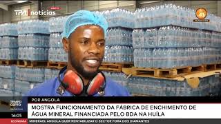 Por Angola mostra funcionamento da fábrica de enchimento de água mineral financiada pelo BDA na Huíl [upl. by Agnizn500]