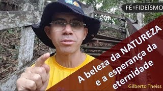 A beleza da NATUREZA e a esperança da eternidade [upl. by Foss593]