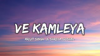 VE KAMLEYA  ARIJIT SINGH amp SHREYA GOSHAL  Lyrics   Lyrical 7 [upl. by Motch]