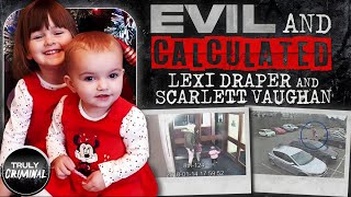 “Evil and Calculated” The Murders Of Lexi Draper and Scarlett Vaughan [upl. by Llecrad]