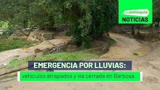 Emergencia por lluvias vehículos atrapados y vía cerrada en Barbosa  Teleantioquia Noticias [upl. by Roseanna155]