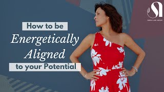 How to be Energetically Aligned to your Potential [upl. by Coh251]