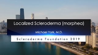 Localized Scleroderma Diagnosis and Treatment Michael York M D 2019 National Patient Ed Conf [upl. by Eadith79]