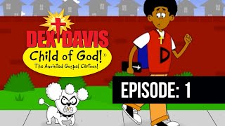 Dex Davis Child of God The Animated Series  Ep 1  Dex vs Rosko [upl. by Riane675]