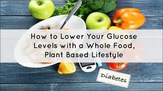 WFPB amp Type 2 Diabetes amp How To Lower Your Glucose Levels [upl. by Kabob429]