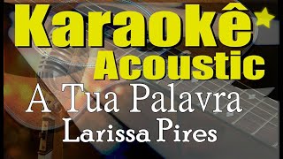 Larissa Pires  A Tua Palavra  Karaokê Acústico playback e letra [upl. by Yelwah]