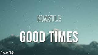 Koastle  Good Times Lyrics [upl. by Tufts]