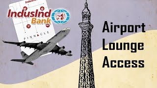 Indusind Bank Pinnacle Credit Card Airport Lounge Access Explained amp Review [upl. by Nerret633]