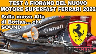 TEST NUOVO MOTORE SUPERFAST FERRARI 2022 A FIORANO BOTTAS SULLA NUOVA ALFA MOTORIZZATA FERRARI [upl. by Manoff]