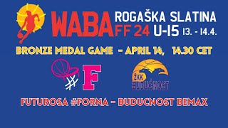 2024 WABA U15 Bronze Medal Game Futurosa FornaBuducnost Bemax 1404  1430 CET [upl. by Home]