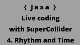 Live coding with supercollider  4 Rhythm and time structuring [upl. by Acnaiv752]