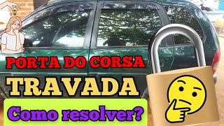 PORTA DO CORSA TRAVADA Vem comigo resolver [upl. by Aicercul]