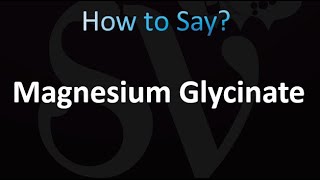 How to Pronounce Magnesium Glycinate correctly [upl. by Ecidnarb325]