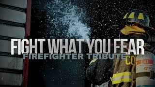 Firefighter Tribute • Fight What You Fear [upl. by Mercier]