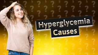 What are 2 things that can cause hyperglycemia [upl. by Llertac898]