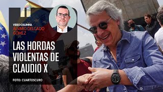 Las hordas violentas de Claudio X Por Álvaro Delgado [upl. by Carina]