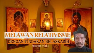 MEMERANGI RELATIVISME DENGAN TINDAKAN BELAS KASIH Suatu Strategi Pertempuran [upl. by Ahsekan134]