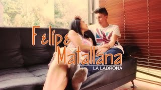 Felipe Matallana  La Ladrona  Video oficial 2015 [upl. by Christophe]