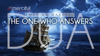 The One Who Answers Dua  Beautiful Nasheed [upl. by Steffin]