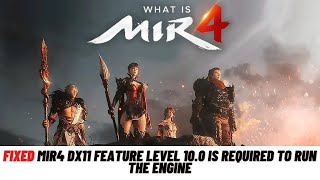 How To Fix MIR4 DX11 feature level 100 is required to run the engine  Fixed [upl. by Yelak]