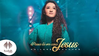 Kailane Frauches  Passa Lá em Casa Jesus Clipe Oficial [upl. by Tatiana]