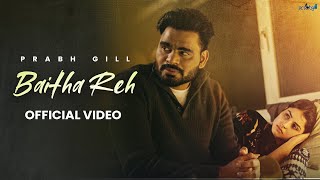 Baitha Reh  Prabh Gill official video Latest Punjabi Song 2024  New Punjabi Song 2024 [upl. by Lundt160]