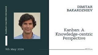 Kanban A Knowledgecentric Perspective  Dimitar Bakardzhiev [upl. by Amye]