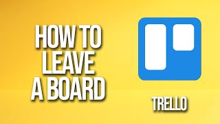 How To Leave A Board Trello Tutorial [upl. by Melitta193]