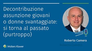 Decontribuzione assunzione giovani o donne svantaggiate si torna al passato purtroppo [upl. by Esra534]