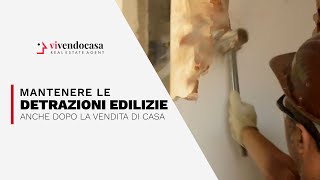 Mantenere le Detrazioni Edilizie anche dopo la Vendita di Casa [upl. by Idel]