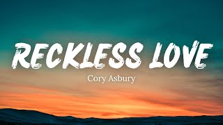 RECKLESS LOVE  Cory Asbury Lyrics [upl. by Eihs275]