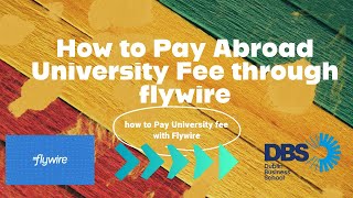 How to Pay Abroad University Fee through flywire  how to Pay DBS collage fee [upl. by Cloots]