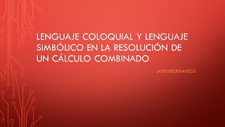 Lenguaje coloquial y lenguaje simbólico en la resolución de cálculos combinados [upl. by Josh]