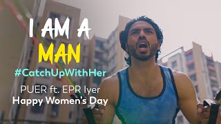 I Am A Man  PUER Ft EPR Iyer  International Womens Day 2024  CatchUpWithHer [upl. by Liban311]