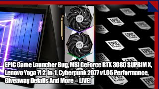 Epic Games Launcher MSI GeForce RTX 3080 Yoga i7 Cyberpunk 2077 Giveaways amp More 25 Geeks [upl. by Odnomar]