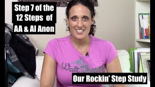 Step 7 of the 12 Steps of AA amp Al Anon  Step Study [upl. by Mcgray]