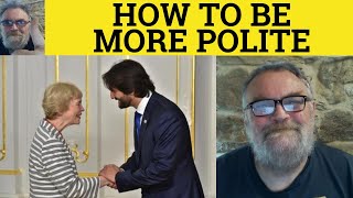 🔵 How to be More Polite  Being Polite  Politeness  Sounding Polite British English Pronunciation [upl. by Town114]