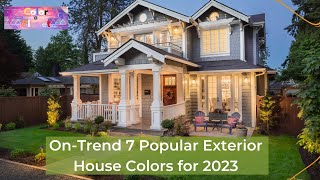 OnTrend 7 Popular Exterior House Colors for 2023 [upl. by Ainar649]