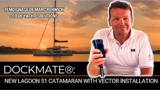 Installation du Dockmate VECTOR sur un Lagoon 51 par Yacht Solutions à Bordeaux [upl. by Hara702]