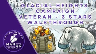 Kingdom Rush Glacial Heights Veteran Walkthrough  3 Stars [upl. by Dacy]