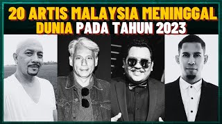 20 Artis Malaysia Meninggal Dunia Sepanjang Tahun 2023 [upl. by Oivlis]