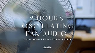 2 Hour Oscillating Fan Sounds For Sleep  Relaxing White Noise Fan Audios [upl. by Naols]