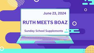 Sunday school Lesson  Ruth Meets Boaz  June 23 2024 [upl. by Faustine]