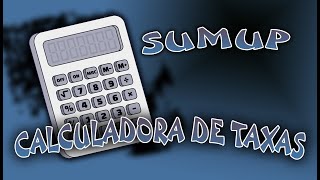 SUMUP  CALCULADORA DE TAXAS  COMO PASSAR AS TAXAS PARA O CLIENTE  ATUALIZADO  OUTUBRO 2021 [upl. by Ellenrad]