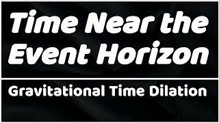 Time Near the Event Horizon [upl. by Nevad]