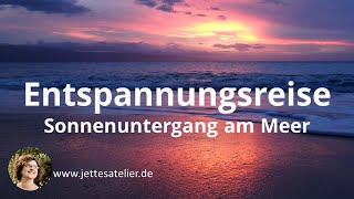 Geführte Entspannungsreise  Sonnenuntergang am Meer  Meditation  Fantasiereise [upl. by Hairam496]