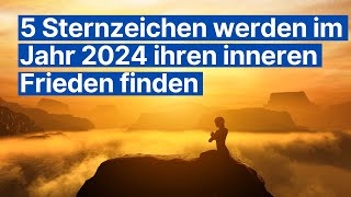 5 Sternzeichen die 2024 inneren Frieden finden werden  Astrologie und persönliche Entwicklung [upl. by Dyche]