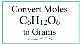 How to Convert Moles of C6H12O6 to Grams [upl. by Nolana885]